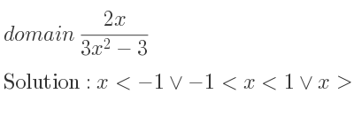 The domain of (2x)/(3x^2-3) is x<-1\lor-1<x<1\lor x>1